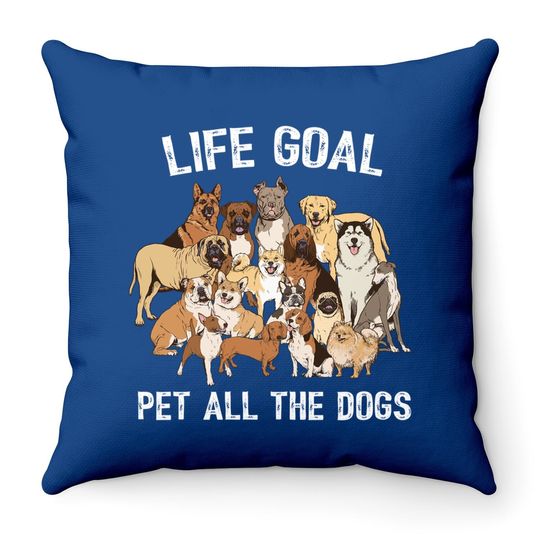 Life Goal Pet All The Dogs Throw Pillow -dog Lover Throw Pillow
