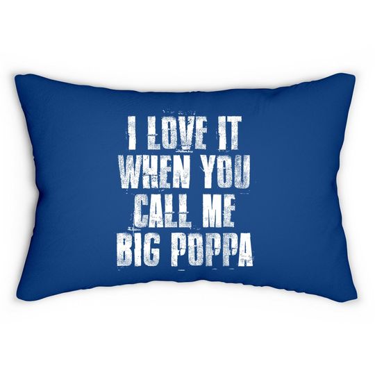 I Love It When You Call Me Big Poppa Funny Gift Lumbar Pillow