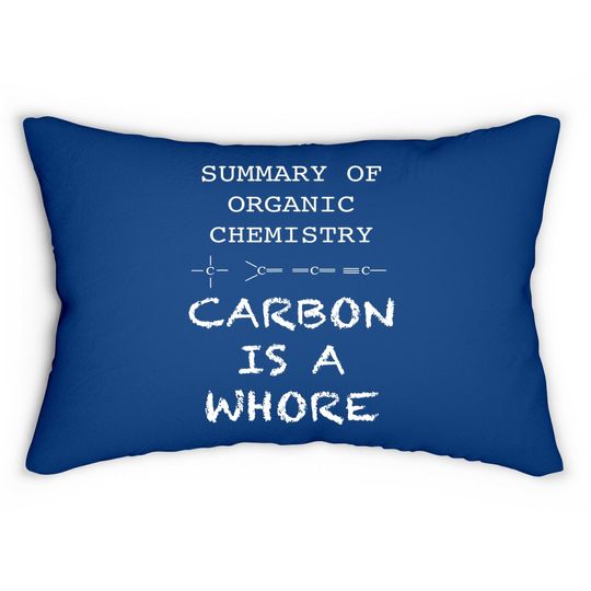 Carbon Is A Whore Funny Summary Of Organic Chemistry Lumbar Pillow