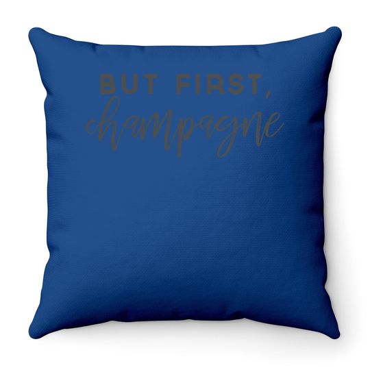 But First Champagne Throw Pillow