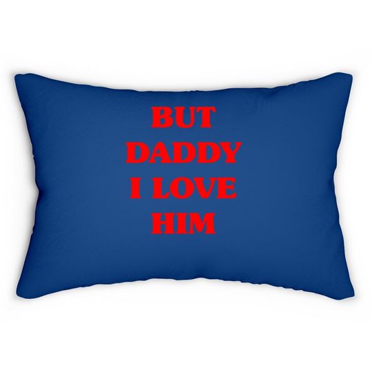 But Daddy I Love Him Lumbar Pillow Funny Proud But Daddy I Love Him Lumbar Pillow
