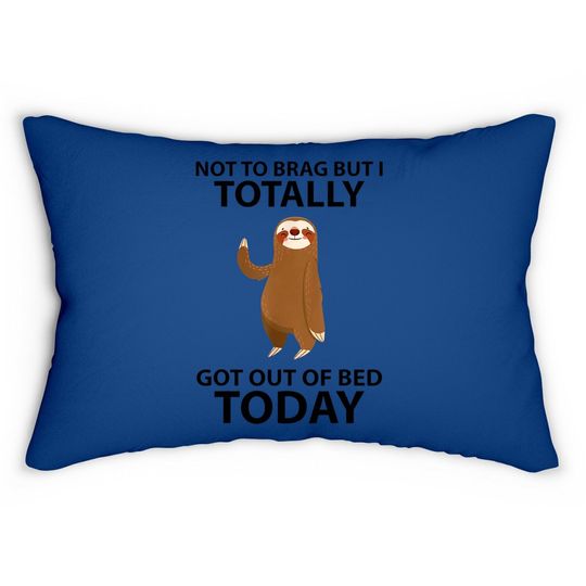 Cute Sloth Not To Brag But I Totally Got Out Of Bed Today Lumbar Pillow