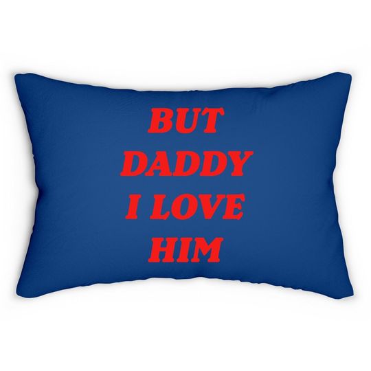 But Daddy I Love Him Lumbar Pillow Style Party Lumbar Pillow