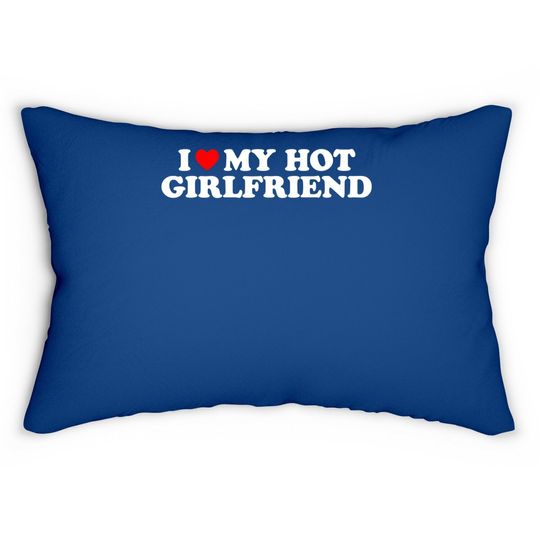 I Love My Hot Girlfriend I Heart My Hot Girlfriend Lumbar Pillow