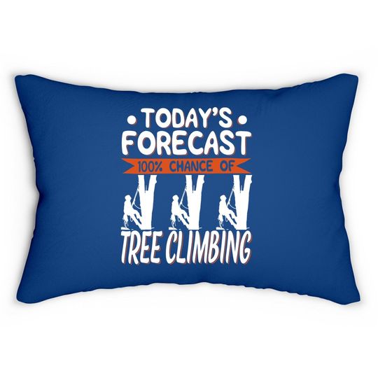 Tree Climber Today's Forecast 100% Chance Of Climbing Lumbar Pillow