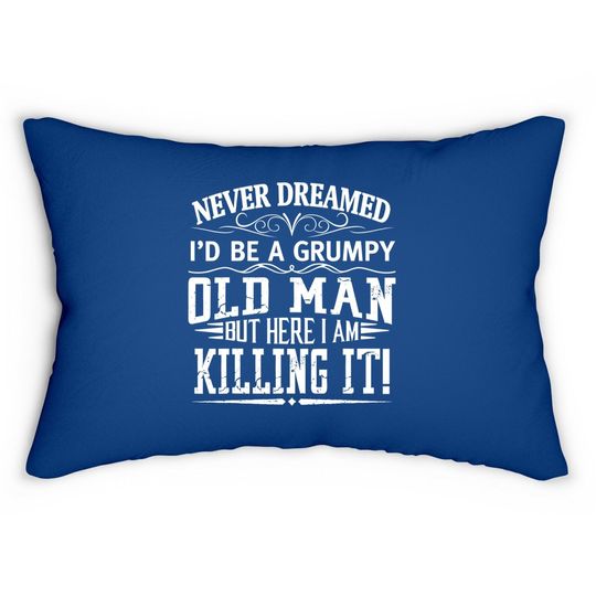 Never Dreamed I'd Be A Grumpy Old Man Killin It Lumbar Pillow