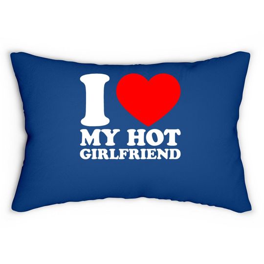 I Love My Hot Girlfriend Lumbar Pillow