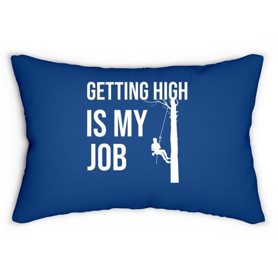Getting High Is My Job Arborist Lumberjack Lumbar Pillow