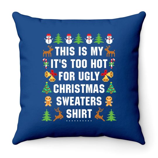This Is My It's Too Hot For Ugly Christmas Sweaters Throw Pillow