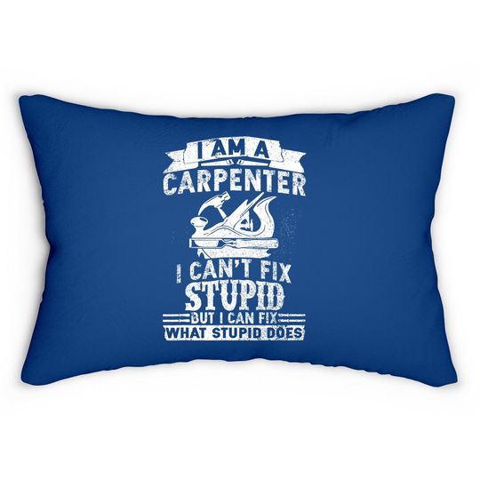 I Can't Fix Stupid Carpenter & Woodworking Lumbar Pillow