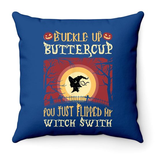 Buckle Up Buttercup You Just Flipped My Witch Switch Throw Pillow