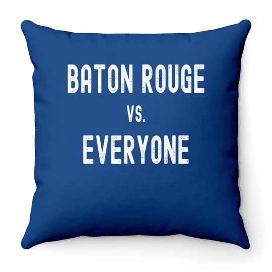Baton Rouge Vs Everyone Throw Pillow