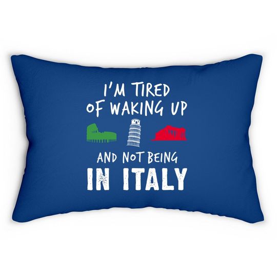 Im Tired Of Waking Up Italy Lumbar Pillow