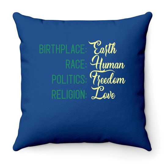 Birthplace Earth Race Human Politics Freedom Religion Love Throw Pillow