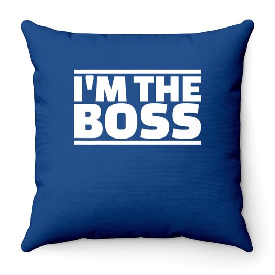 I'm The Boss Throw Pillow