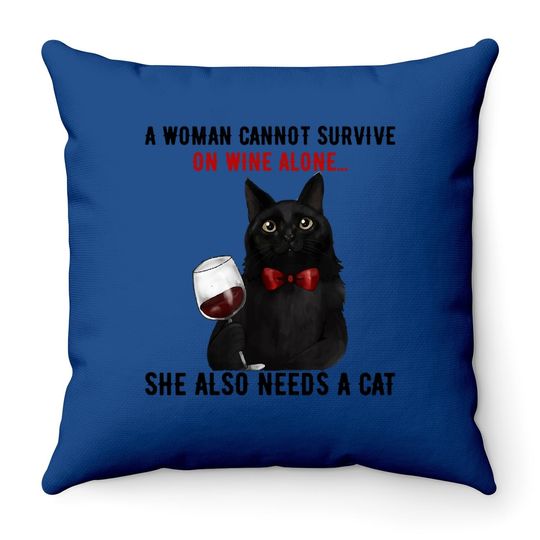 A Woman Cannot Survive On Wine Alone, She Also Needs A Cat Throw Pillow