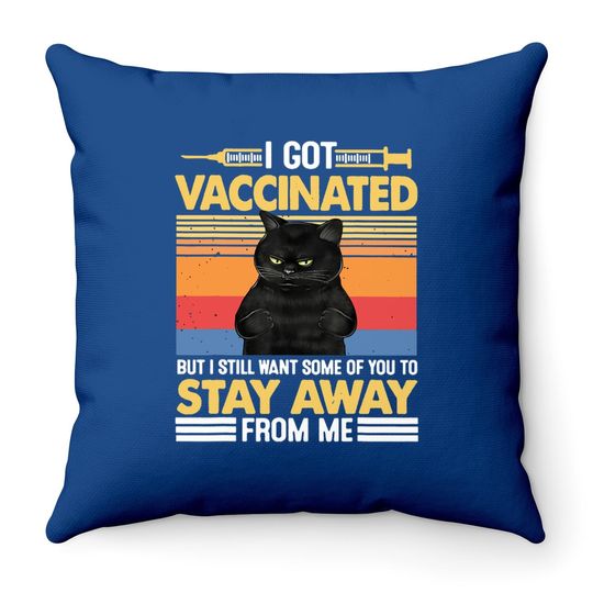 I Got Vaccinated But I Still Want Some Of You To Stay Cat Throw Pillow