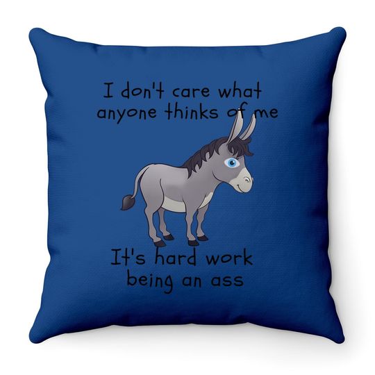 Funny Donkey I Don't Care What Anyone Thinks Of Me Ass Throw Pillow
