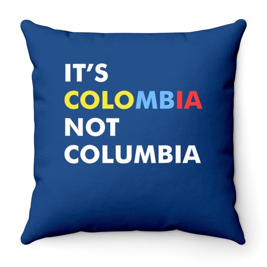 It's Colombia Not Columbia Throw Pillow