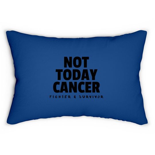 Not Today Cancer Fighter And Survivor Lumbar Pillow