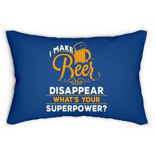 I Make Beer Disappear What's Your Superpower Beer Lover Lumbar Pillow