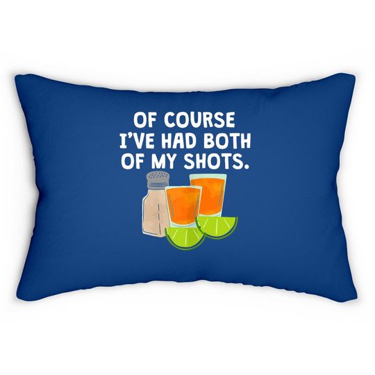 Of Course I've Had Both Of My Shots Tequila Lovers Lumbar Pillow