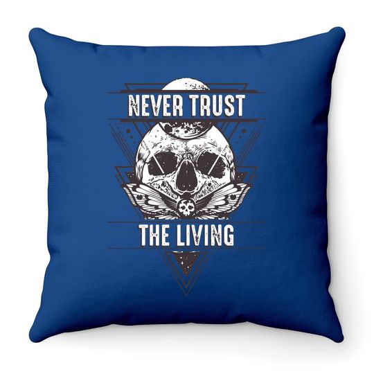 Never Trust The Living Throw Pillow