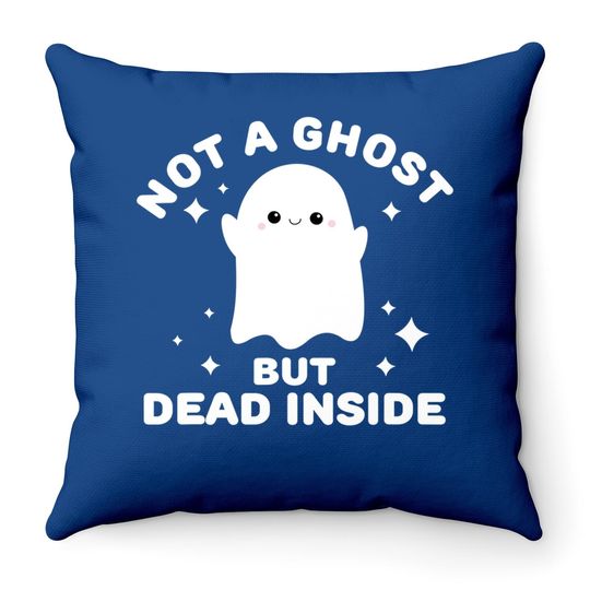 I'm Not A Ghost I'm Dead Inside Halloween Throw Pillow