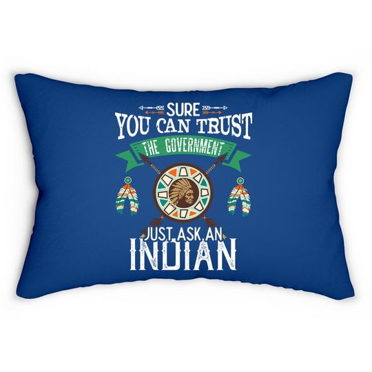 Trust The Government Just Ask An Indian Native American Day Lumbar Pillow