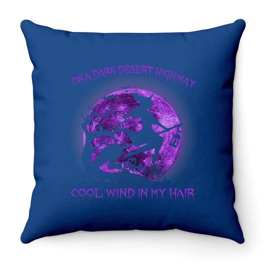 On A Dark Desert Highway Witch Cool Wind In My Hair Throw Pillow