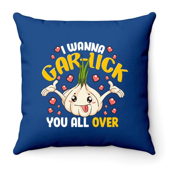 I Wanna Gar-lick You All Over Garlic Lover Cook Chef Cooker Throw Pillow