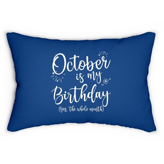 October Is My Birthday The Whole Month Lumbar Pillow
