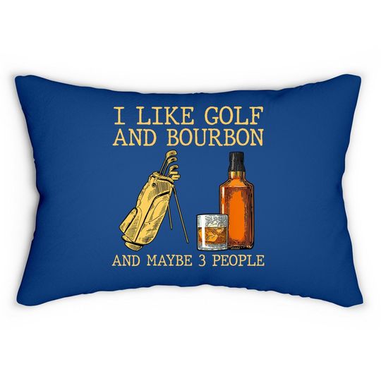I Like Golf And Bourbon And Maybe 3 People Lumbar Pillow