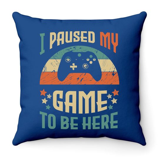 Video Gamer Humor Joke I Paused My Game To Be Here Throw Pillow