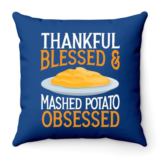 Thankful Blessed And Mashed Potato Obsessed Vegan Spud Throw Pillow