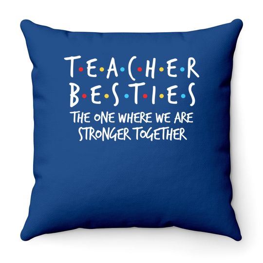 Teacher Besties We Are Stronger Together Throw Pillow