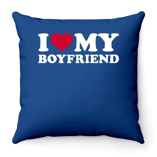 I Love My Boyfriend Throw Pillow