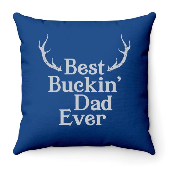 Best Buckin Dad Ever Hunting Throw Pillow