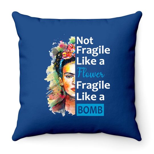 Not Fragile Like A Flower Classic Fragile Like A Bomb Fridas Throw Pillow