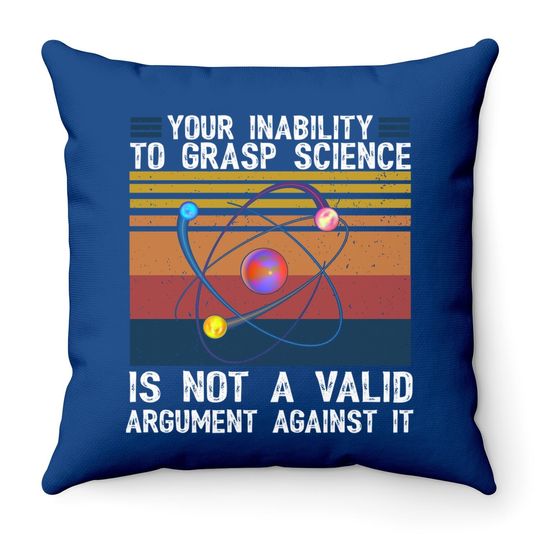 Your Inability To Grasp Science Is Not A Valid Retro Vintage Throw Pillow
