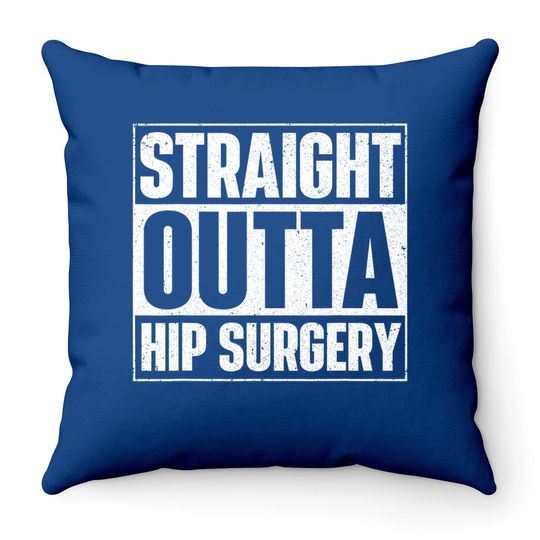 Straight Outta Hip Surgery Get Well Hip Replacement Recovery Throw Pillow