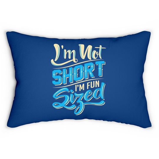 I'm Not Short I'm Fun Sized Lumbar Pillow