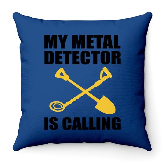 My Metal Detector Is Calling Funny Dirt Fishing Throw Pillow