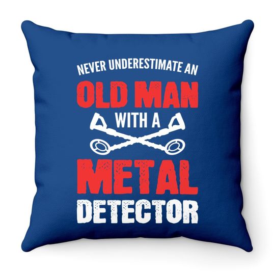 Never Underestimate An Old Man Metal Detecting Throw Pillow