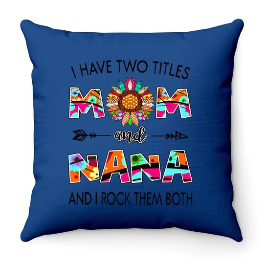 I Have Two Titles Mom And Nana Colorful Classic Throw Pillow