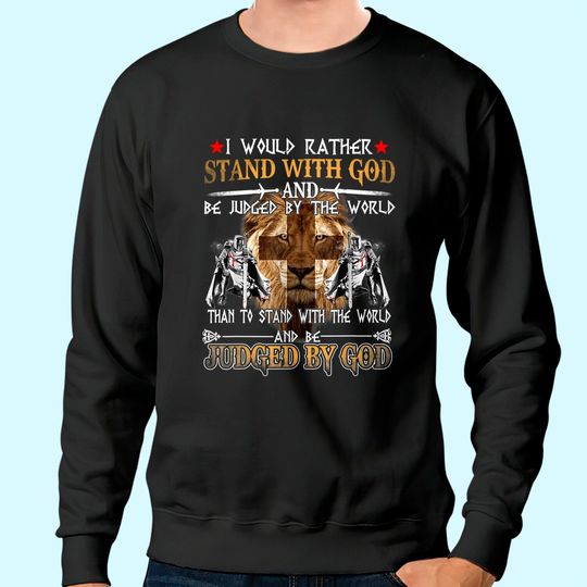 I Would Rather Stand With God Knight Templar Sweatshirt