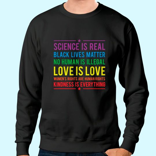 Kindness is EVERYTHING Science is Real, Love is Love Tee Sweatshirt