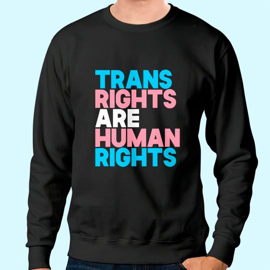 Trans Right are Human Rights Sweatshirt Transgender LGBTQ Pride