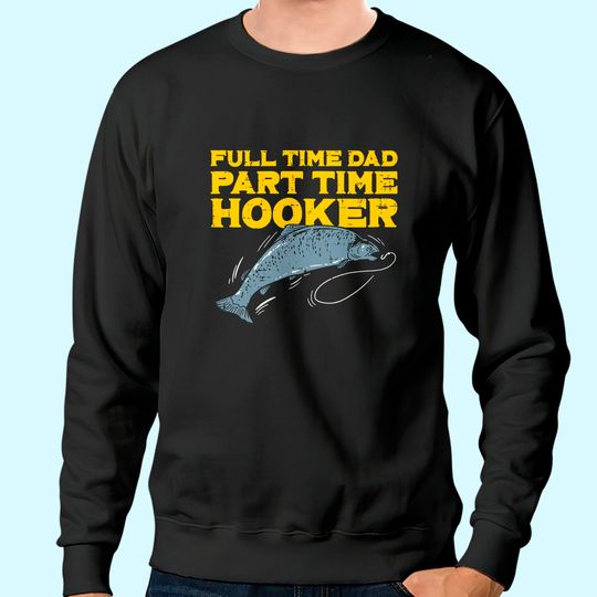 Mens Full Time Dad Part Time Hooker Funny Fishing Angling Men Sweatshirt