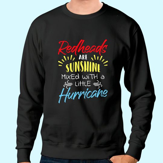 Redheads Are Sunshine Mixed With A Little Hurricane Gift Sweatshirt